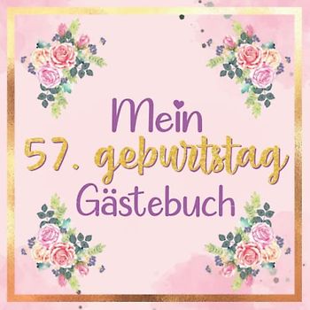Mein Gästebuch zum 57. Geburtstag | 57 geburtstag geschenk frau: buch frau 57 jahre | 57 geburtstag frau deko | geschenk 57 geburtstag frau | deko ... 57 jahre | Buch für Glückwünsche und Fotos