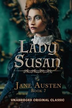 LADY SUSAN: UNABRIDGED ORIGINAL CLASSIC (JANE AUSTEN COLLECTION, Band 7)