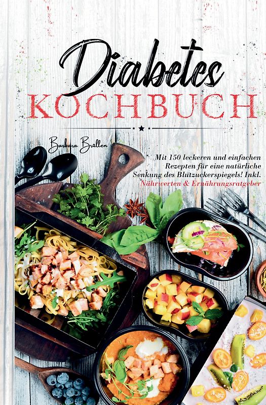 Diabetes Kochbuch – 150 einfache & leckere Rezepte für eine ausgewogene, blutzuckerfreundliche Ernährung