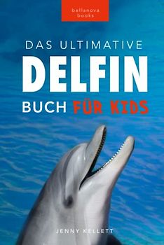 Delfin-Bücher: Das Ultimative Delfin-Buch für Kinder: 100+ erstaunliche Fakten über Delfine, Fotos, Quiz und mehr (Tierfaktenbücher für Kinder)