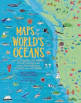 Maps of the World's Oceans: An Illustrated Children's Atlas to the Seas and all the Creatures and Plants that Live There