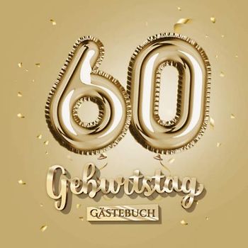 60 Geburtstag - Gästebuch: Gold Deko zum 60.Geburtstag - 60 Jahre Geschenk für Männer oder Frauen - Goldene Partydeko - Buch für Glückwünsche und Fotos der Gäste