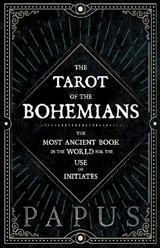 The Tarot of the Bohemians - The Most Ancient Book in the World for the Use of Initiates