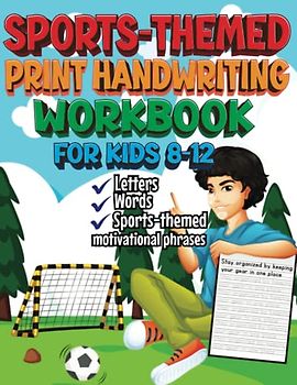 Sports-themed Print Handwriting Workbook For Kids Ages 8-12: Practice Penmanship & Printing Handwriting Improving with Letters, Words, Motivational phrases with Fun Sports Facts