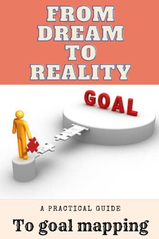 From Dream to Reality: A Practical Guide to Goal Mapping
