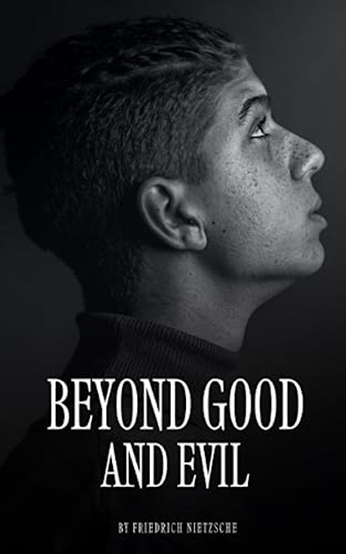 Beyond Good and Evil: The 1886 Philosophy Classic (Annotated)