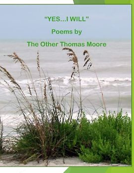 "Yes, I Will": Poems By The Other Thomas Moore