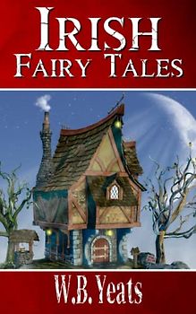 Irish Fairy Tales: Classic Stories from Ireland (Annotated)