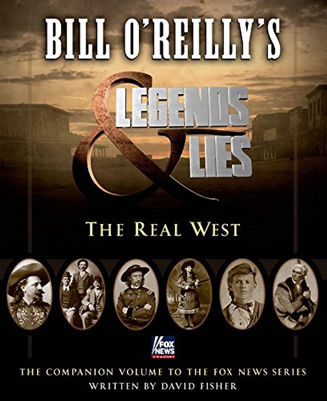 Bill O'Reilly's Legends and Lies: The Real West - O'Reilly, Bill