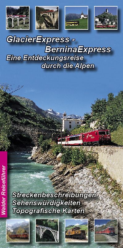 Glacier-Express - Bernina-Express: Eine Entdeckungsreise durch die Alpen. Glacier Express von St. Moritz nach Zermatt und Bernina Express von St. Moritz nach Tirano  (Ausführliche Beschreibung der Richtung St. Moritz - Zermatt)