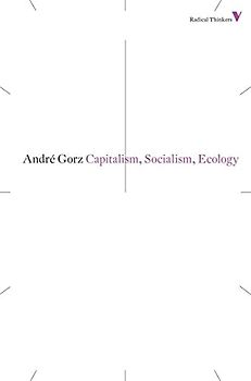 Capitalism, Socialism, Ecology (Radical Thinkers) - Gorz, Andre