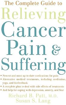 The Complete Guide to Relieving Cancer Pain and Suffering
