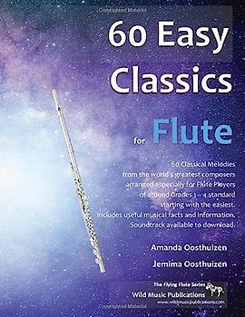 60 Easy Classics for Flute: wonderful tunes by the world's greatest composers arranged for beginner to intermediate flute players, starting with the easiest