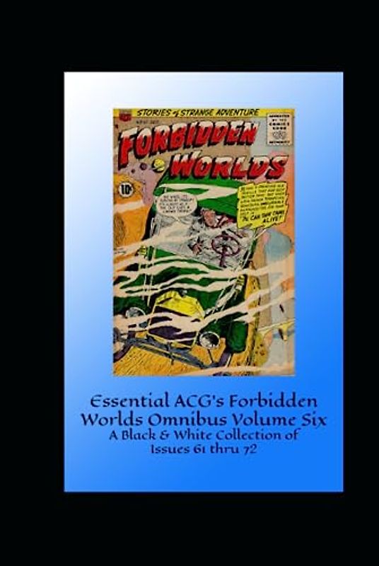 Essential ACG's Forbidden Worlds Omnibus Volume Six: A Black & White Collection of Issues 61 thru 72