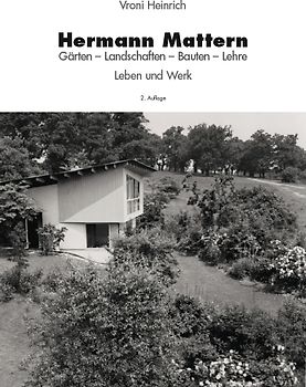 Hermann Mattern. Gärten - Landschaften - Bauten - Lehre. Leben und Werk