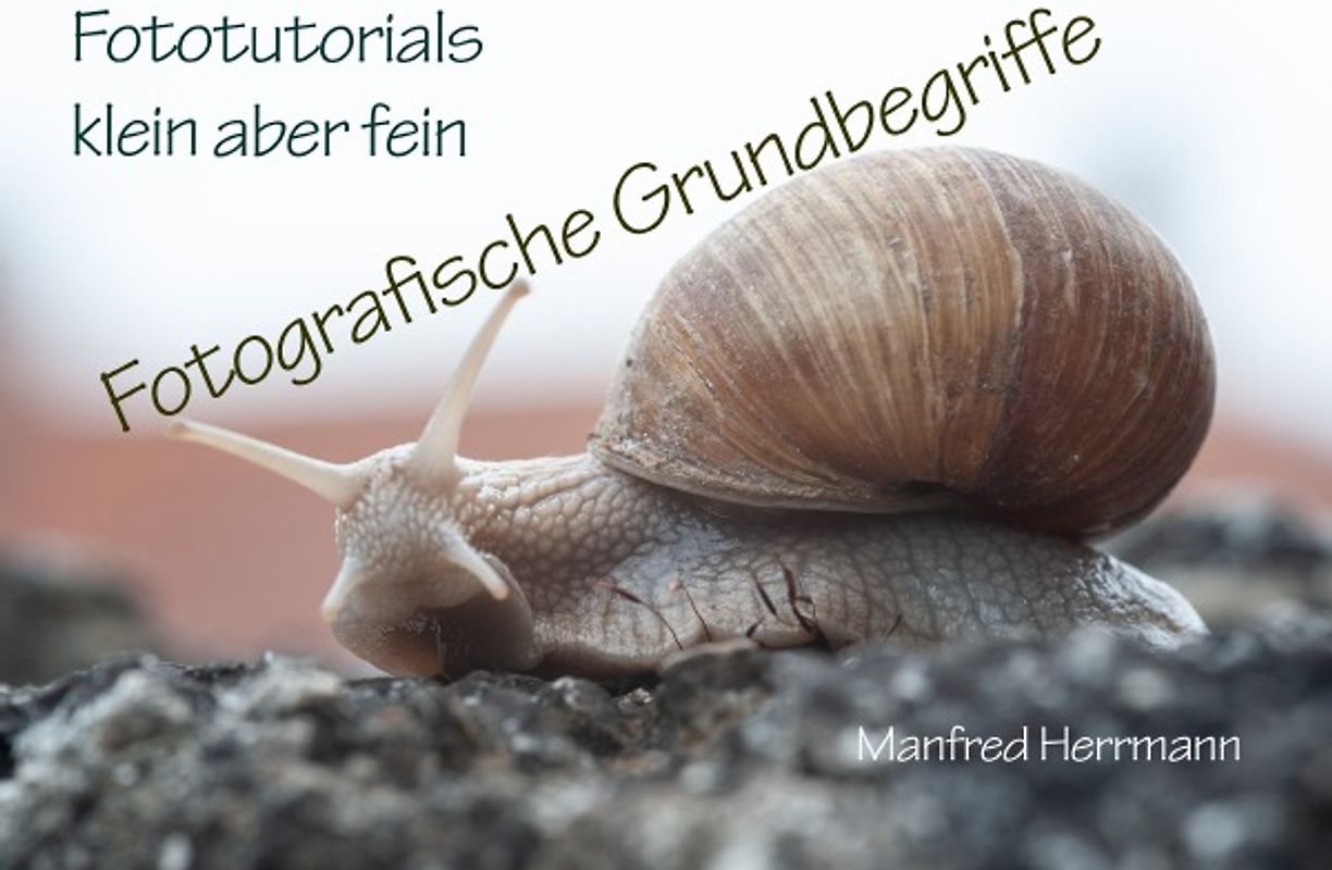 Fototutorials klein aber fein / Fotografische Grundbegriffe