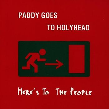 Paddy Goes to Holyhead - Here'S to the People