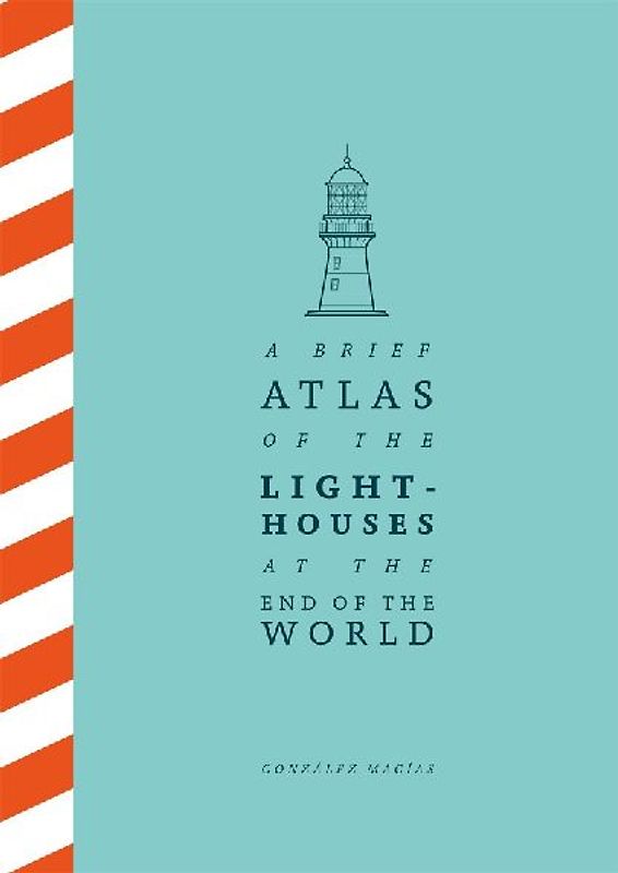 A Brief Atlas of the Lighthouses at the End of the World