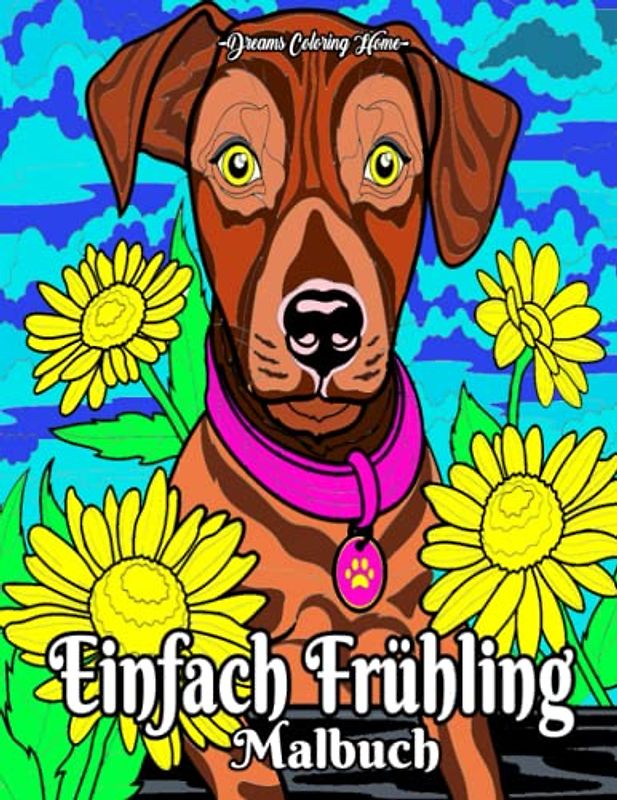 Einfach Frühling Malbuch: Ein Malbuch für Erwachsene, das Malseiten mit wunderschönen Frühlingsszenen mit niedlichen Tieren und Blumen enthält.