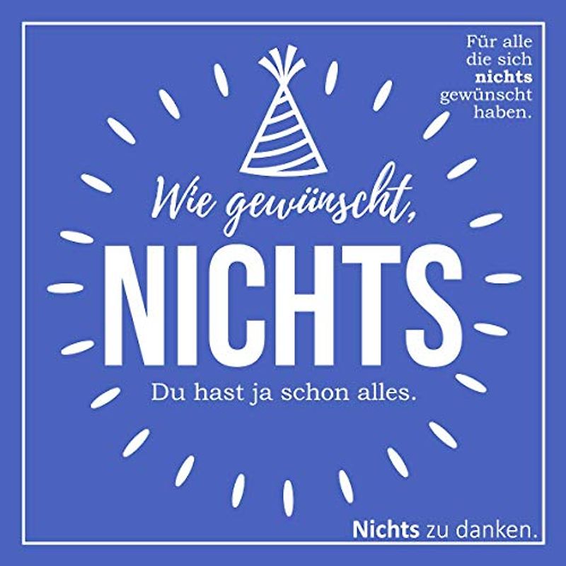 Wie gewünscht, NICHTS: Für alle die sich nichts gewünscht haben. (Geburtstags-Edition)