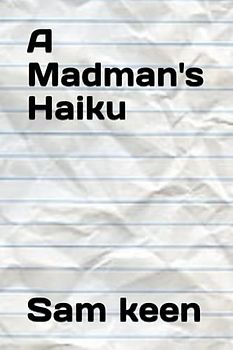 a madman's haiku