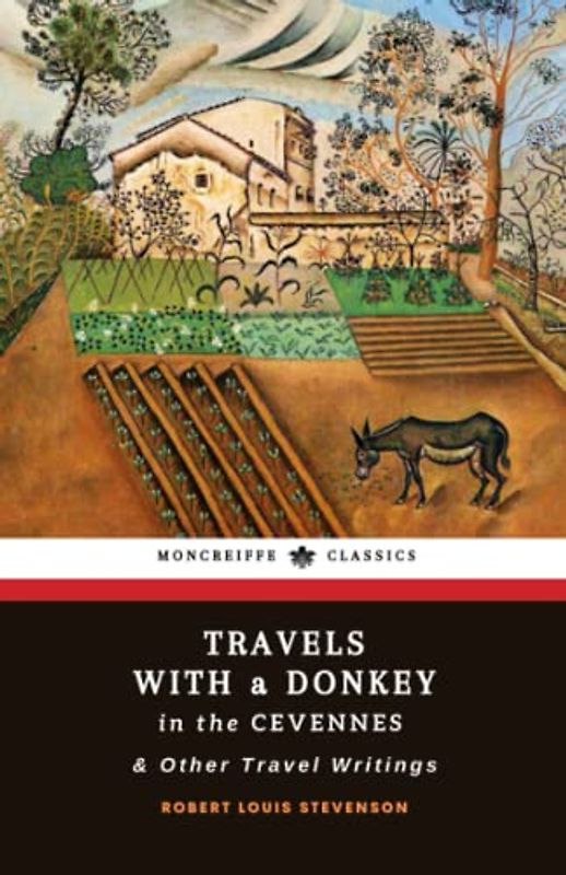 Travels with a Donkey in the Cevennes & Other Travel Writings: The Travelogue Classic