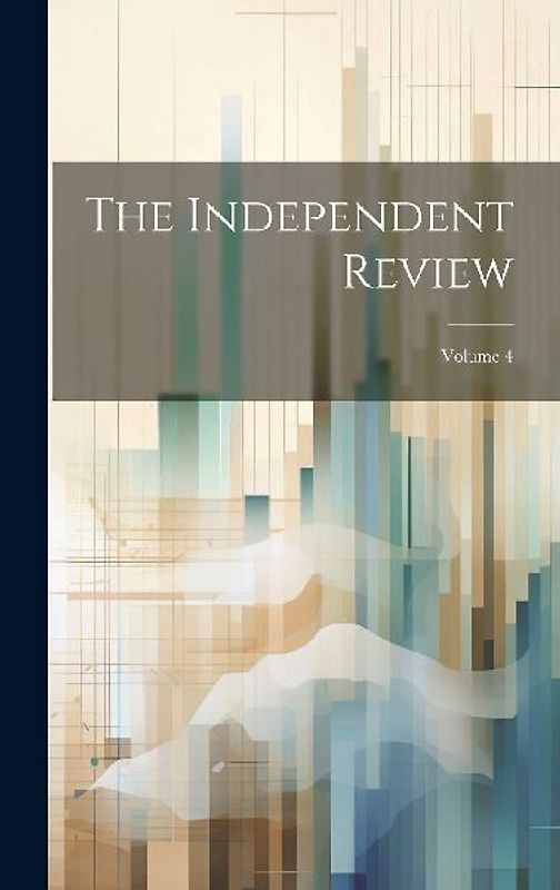 The Independent Review; Volume 4