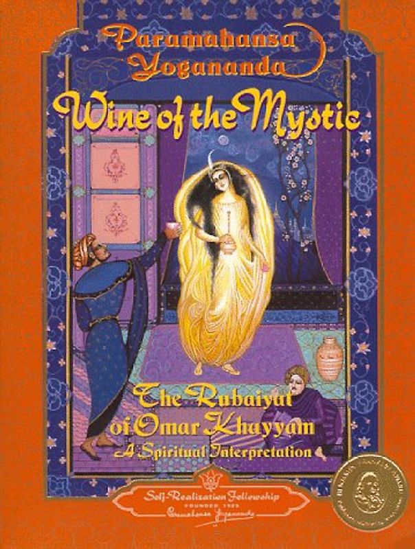 Wine of the Mystic: The Rubaiyat of Omar Khayyan: A Spiritual Interpretation: "Rubaiyat" of Omar Khayyam - A Spiritual Interpretation - Yogananda, Paramahansa
