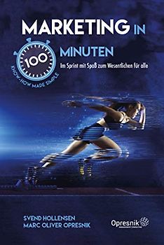 Marketing in 100 Minuten: Im Sprint mit Spaß zum Wesentlichen für alle (Opresnik Management Guides, Band 27)