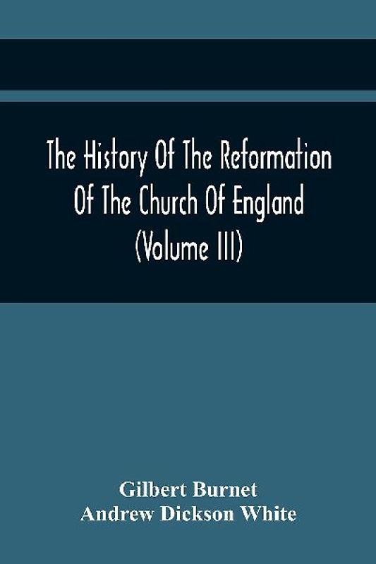 The History Of The Reformation Of The Church Of England (Volume Iii)