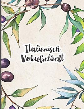 Italienische Vokabeln: Vokabelheft dreispaltig für die Schule oder den italienisch Sprachkurs um Vokabel italienisch ins Heft zu schreiben ein schönes Italien Bild mit Oliven für den Italienischkurs