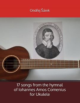 17 songs from the hymnal of Iohannes Amos Comenius for Ukulele