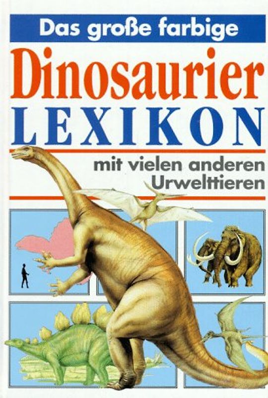Das grosse farbige Dinosaurierlexikon. Mit vielen anderen Urwelttieren