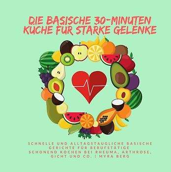 Die basische 30-Minuten Küche für starke Gelenke