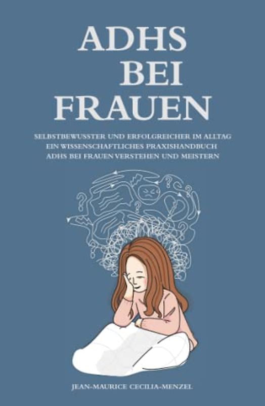 ADHS bei Frauen - Selbstbewusster und erfolgreicher im Alltag - Ein wissenschaftliches Praxishandbuch - ADHS bei Frauen verstehen und meistern