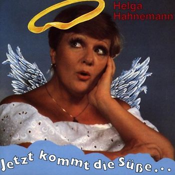 Helga Hahnemann - Jetzt Kommmt die Süsse...