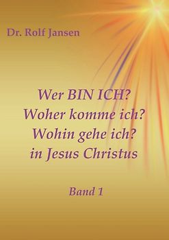 Wer BIN ICH? Woher komme ich? Wohin gehe ich? in Jesus Christus