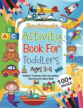 The Ultimate Activity Book for Toddlers Ages 3-6: Number Traching, Color by number, Word Search, Basic Math | Preschool Learning Activities with 100+ pages