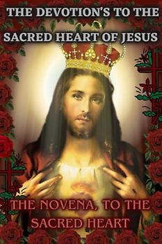 The devotion's to the sacred heart of Jesus: The novena, to the sacred heart