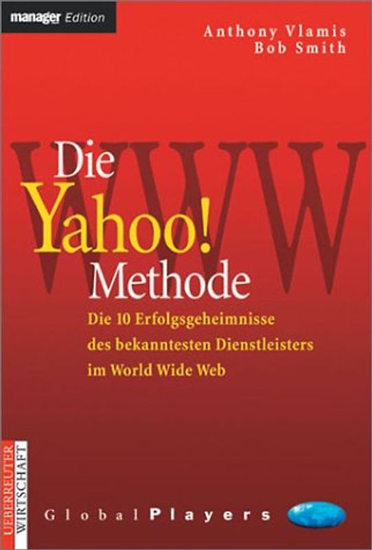 Die Yahoo Methode. Die 10 Erfolgsgeheimnisse des bekanntesten Dienstleisters im World Wide Web