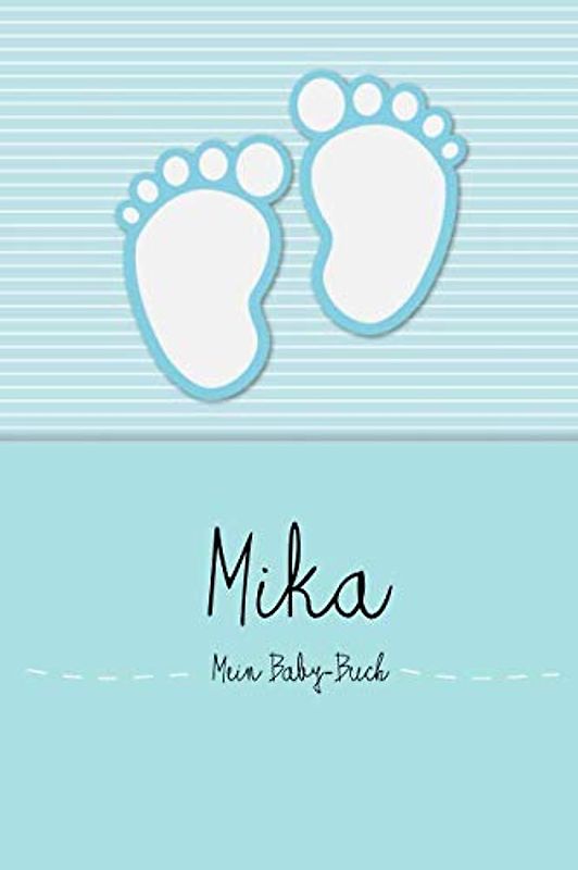 Mika - Mein Baby-Buch: Persönliches Baby Buch für Mika, als Tagebuch, für Text, Bilder, Zeichnungen, Photos, ...