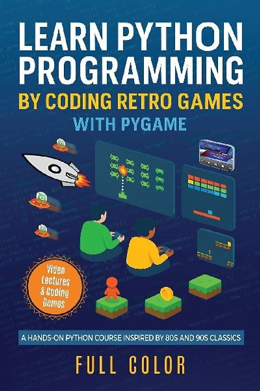 Learn Python Programming by Coding Retro Games with Pygame