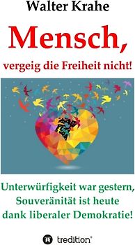 Mensch, vergeig die Freiheit nicht!