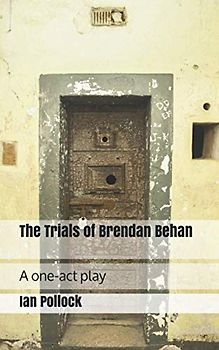 The Trials of Brendan Behan: A one-act play