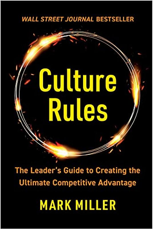 Culture Rules: The Leader's Guide to Creating the Ultimate Competitive Advantage