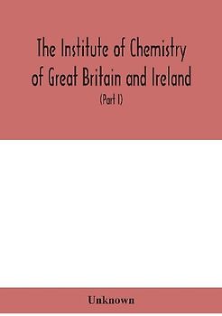 The Institute Of Chemistry Of Great Britain And Ireland; Founded Incorporated By Royal Charter 1885. Journal And Proceedings 1921 (Part I)