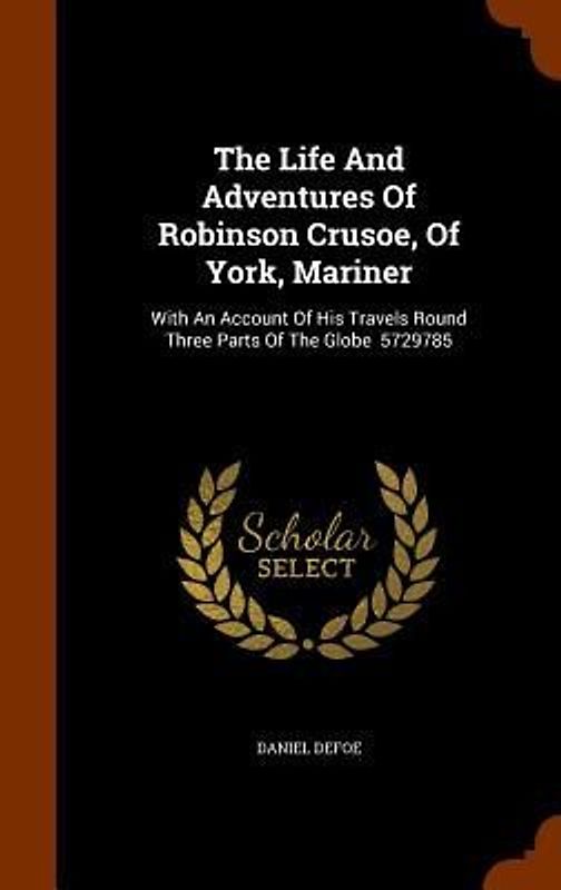 The Life And Adventures Of Robinson Crusoe, Of York, Mariner