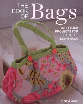 The Book of Bags: 30 Stylish projects for Beautiful Sewn Bags