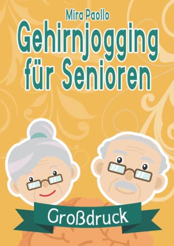 Gehirnjogging für Senioren: Das Gedächtnistraining Buch mit 100 Rätseln als Denksport-Übungen | Ideales Geschenk für Oma und Opa