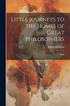 Little Journeys to the Homes of Great Philosophers